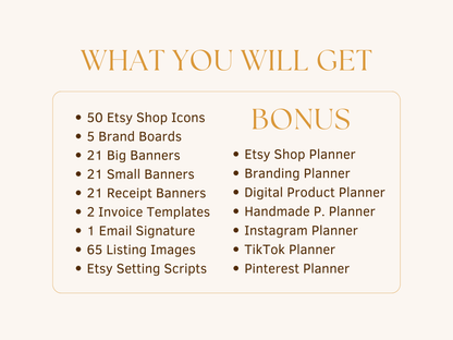 What will you get? This kit includes 50 Etsy shop icons, 5 brand boards, 21 big banners, 21 small banners, 21 receipt banners, 2 invoice templates, 1 email signature, 65 listing images, Etsy setting scripts and bonuses like a Etsy shop planner, branding planner and more.